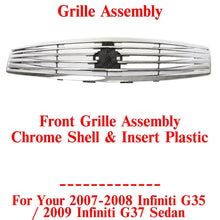 Load image into Gallery viewer, Grille Chrome Shell &amp; Insert For 2007-08 Infiniti G35 / 2009 Infiniti G37 Sedan