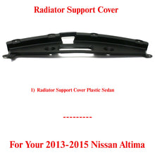 Load image into Gallery viewer, Radiator Support Cover Plastic Sedan For 2013-2015 Nissan Altima