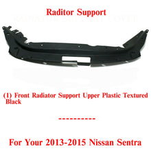 Load image into Gallery viewer, Radiator Support Cover Upper Textured Plastic For 2013-2015 Nissan Sentra